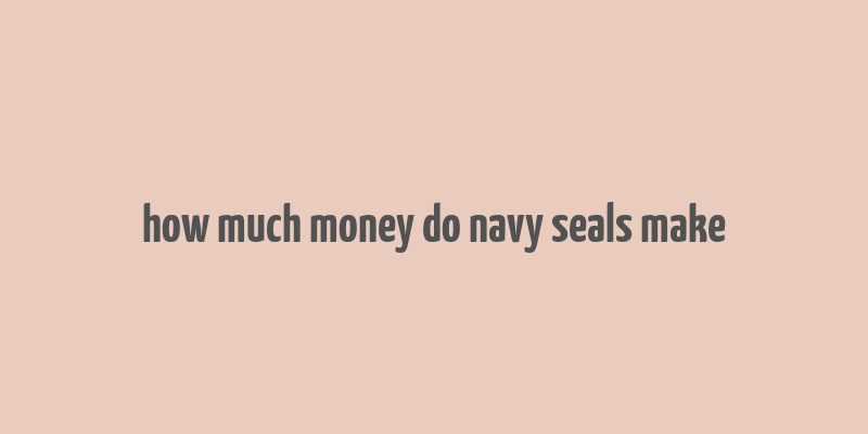 how much money do navy seals make