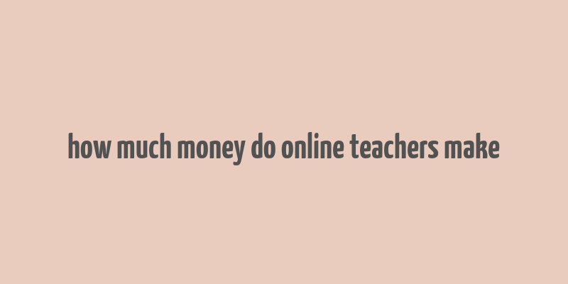 how much money do online teachers make