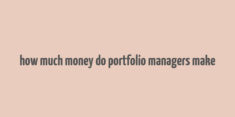 how much money do portfolio managers make