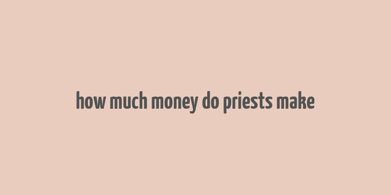 how much money do priests make