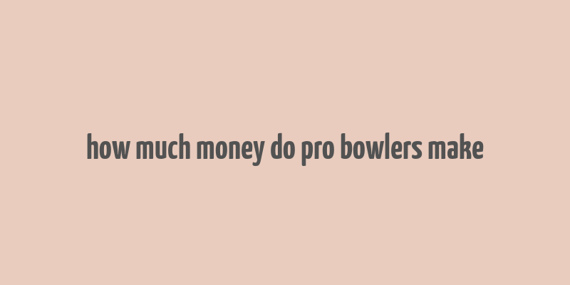 how much money do pro bowlers make