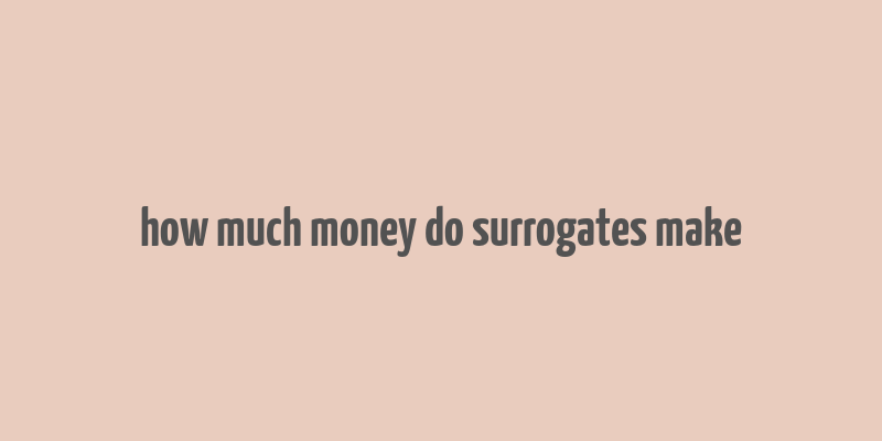 how much money do surrogates make