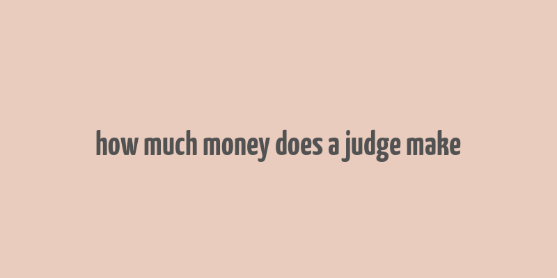 how much money does a judge make