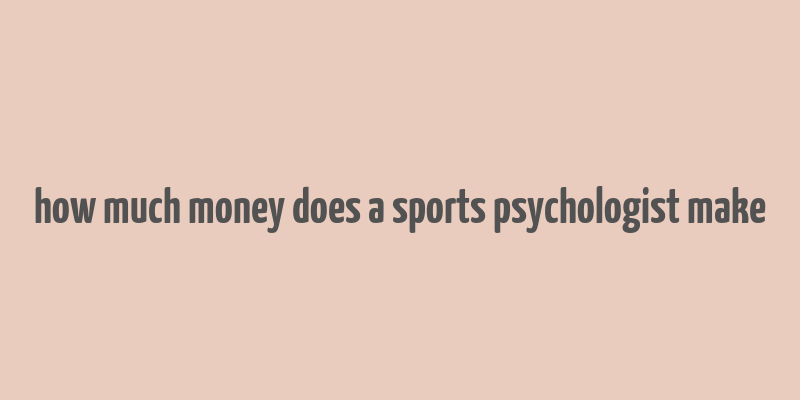 how much money does a sports psychologist make