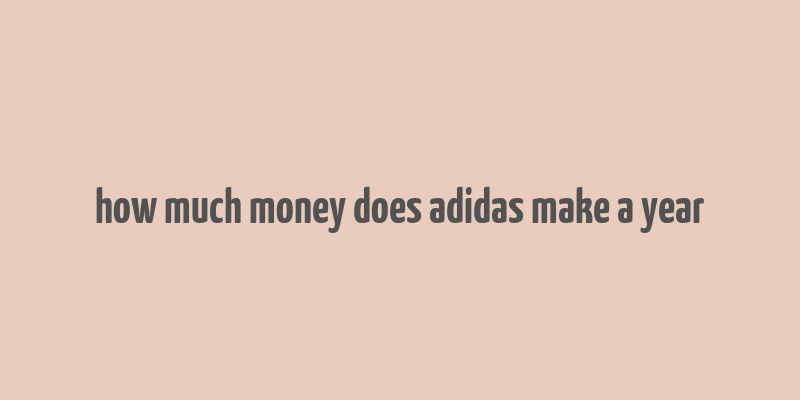 how much money does adidas make a year