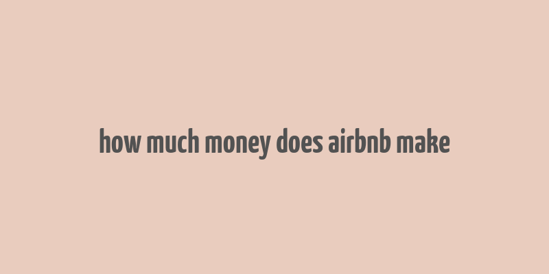 how much money does airbnb make