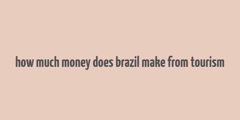 how much money does brazil make from tourism