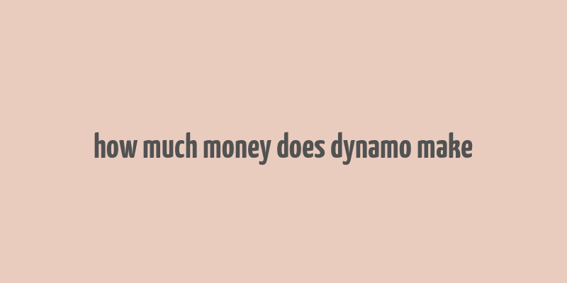 how much money does dynamo make