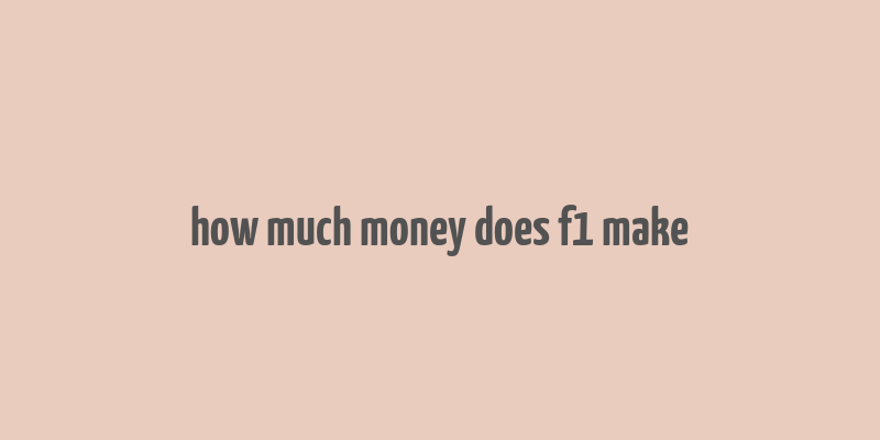 how much money does f1 make