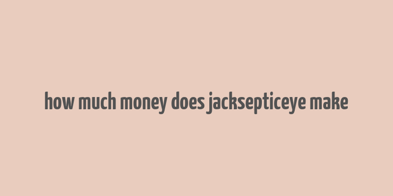 how much money does jacksepticeye make