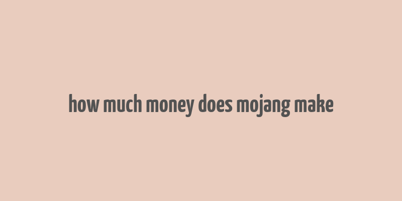 how much money does mojang make