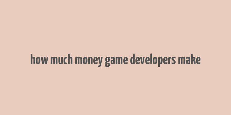 how much money game developers make