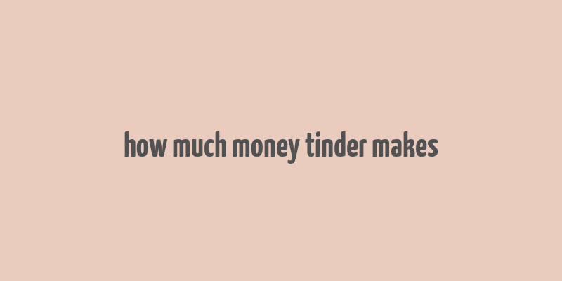 how much money tinder makes