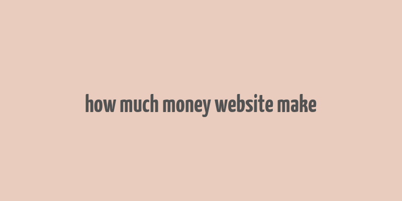 how much money website make