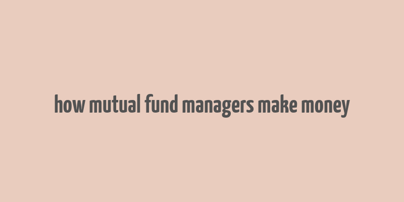 how mutual fund managers make money