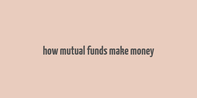 how mutual funds make money