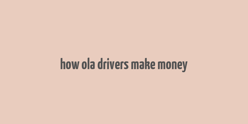 how ola drivers make money