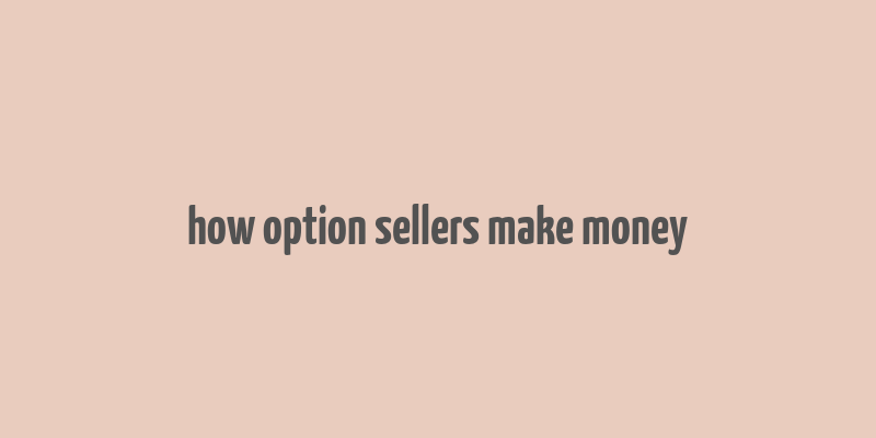 how option sellers make money