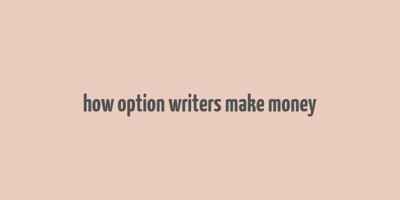 how option writers make money