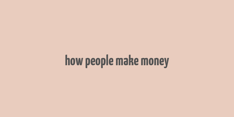 how people make money