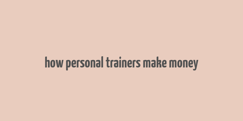 how personal trainers make money