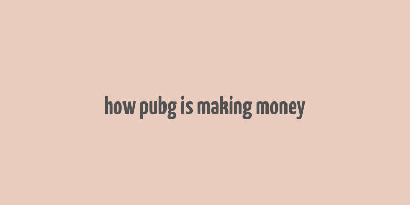 how pubg is making money