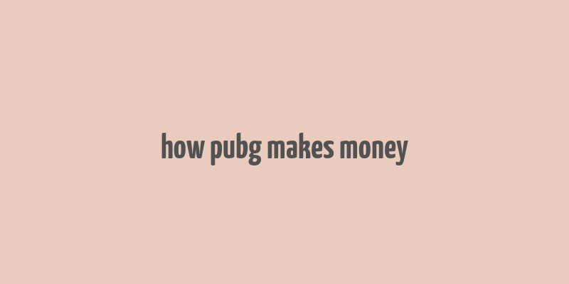 how pubg makes money