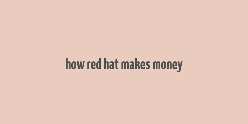 how red hat makes money