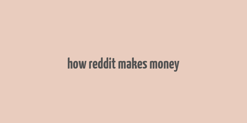 how reddit makes money