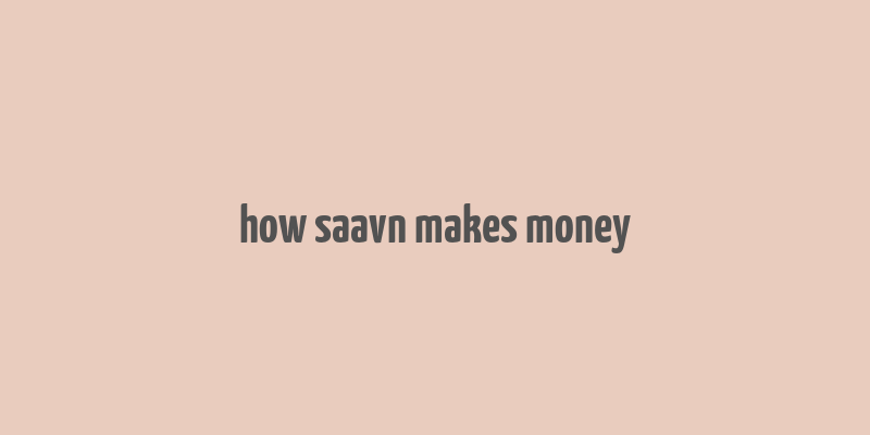 how saavn makes money