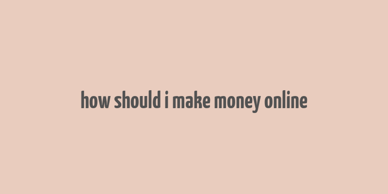 how should i make money online