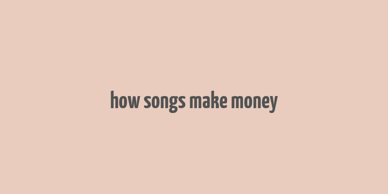 how songs make money