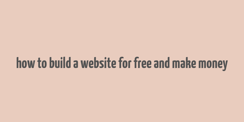 how to build a website for free and make money