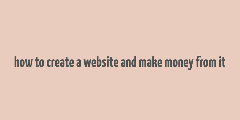 how to create a website and make money from it