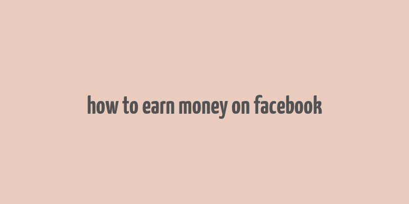 how to earn money on facebook