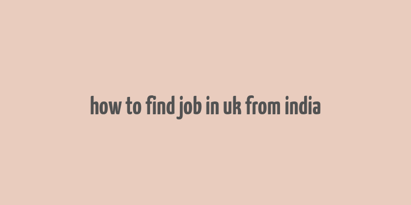 how to find job in uk from india