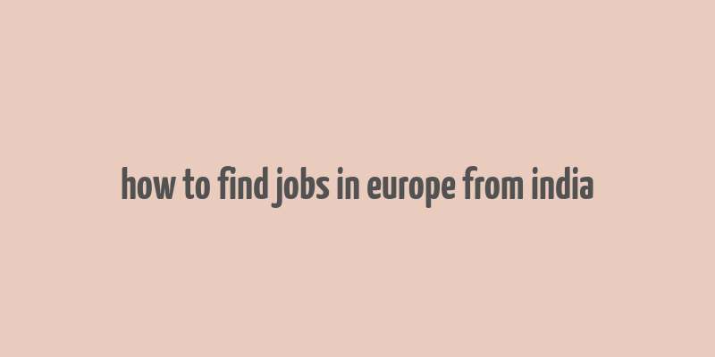 how to find jobs in europe from india