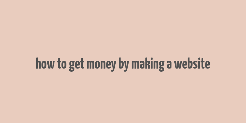 how to get money by making a website