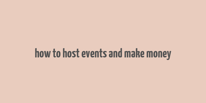 how to host events and make money