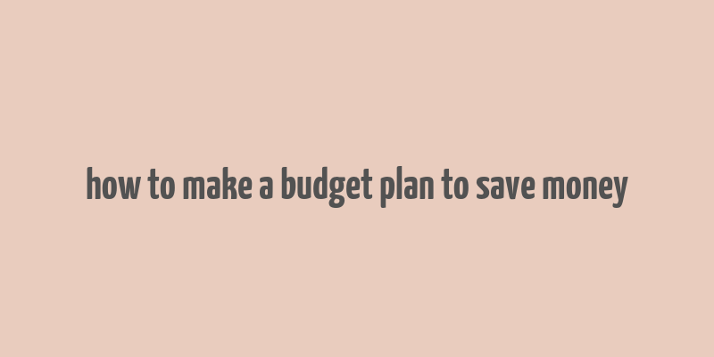 how to make a budget plan to save money