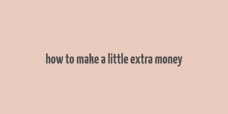 how to make a little extra money