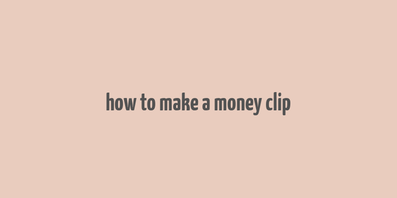 how to make a money clip