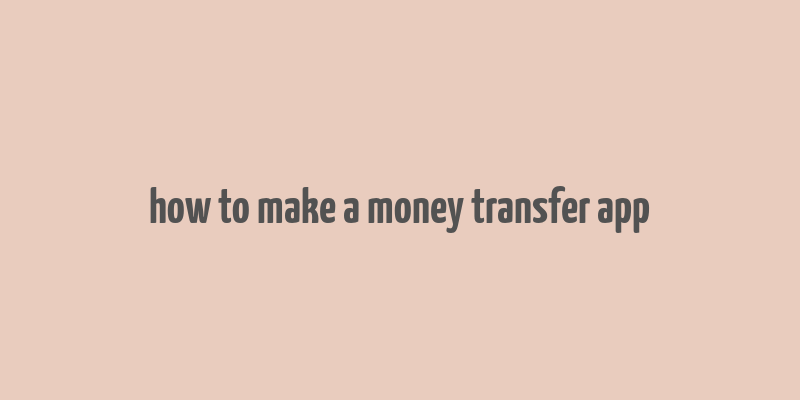 how to make a money transfer app