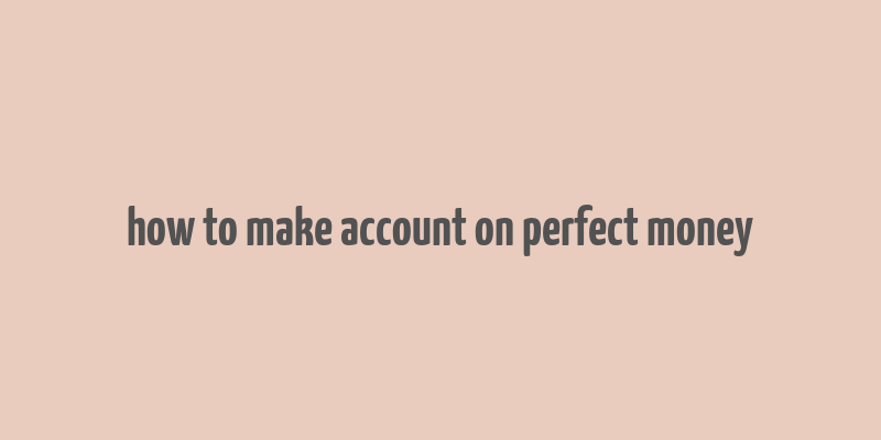 how to make account on perfect money