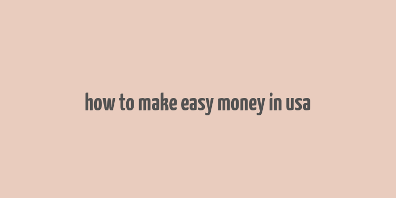 how to make easy money in usa