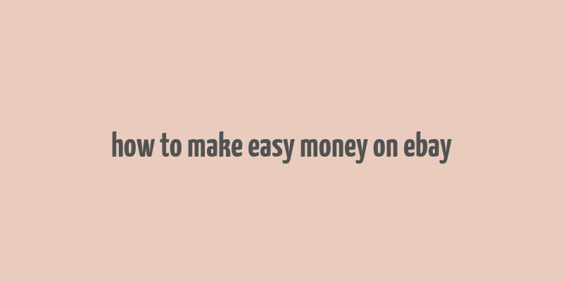 how to make easy money on ebay