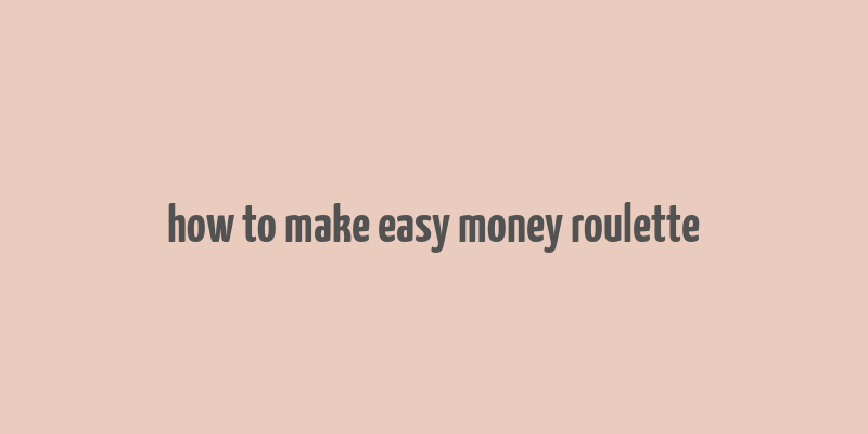 how to make easy money roulette