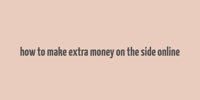 how to make extra money on the side online