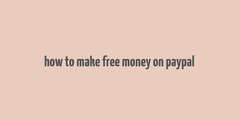 how to make free money on paypal