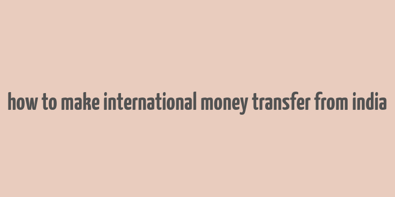 how to make international money transfer from india